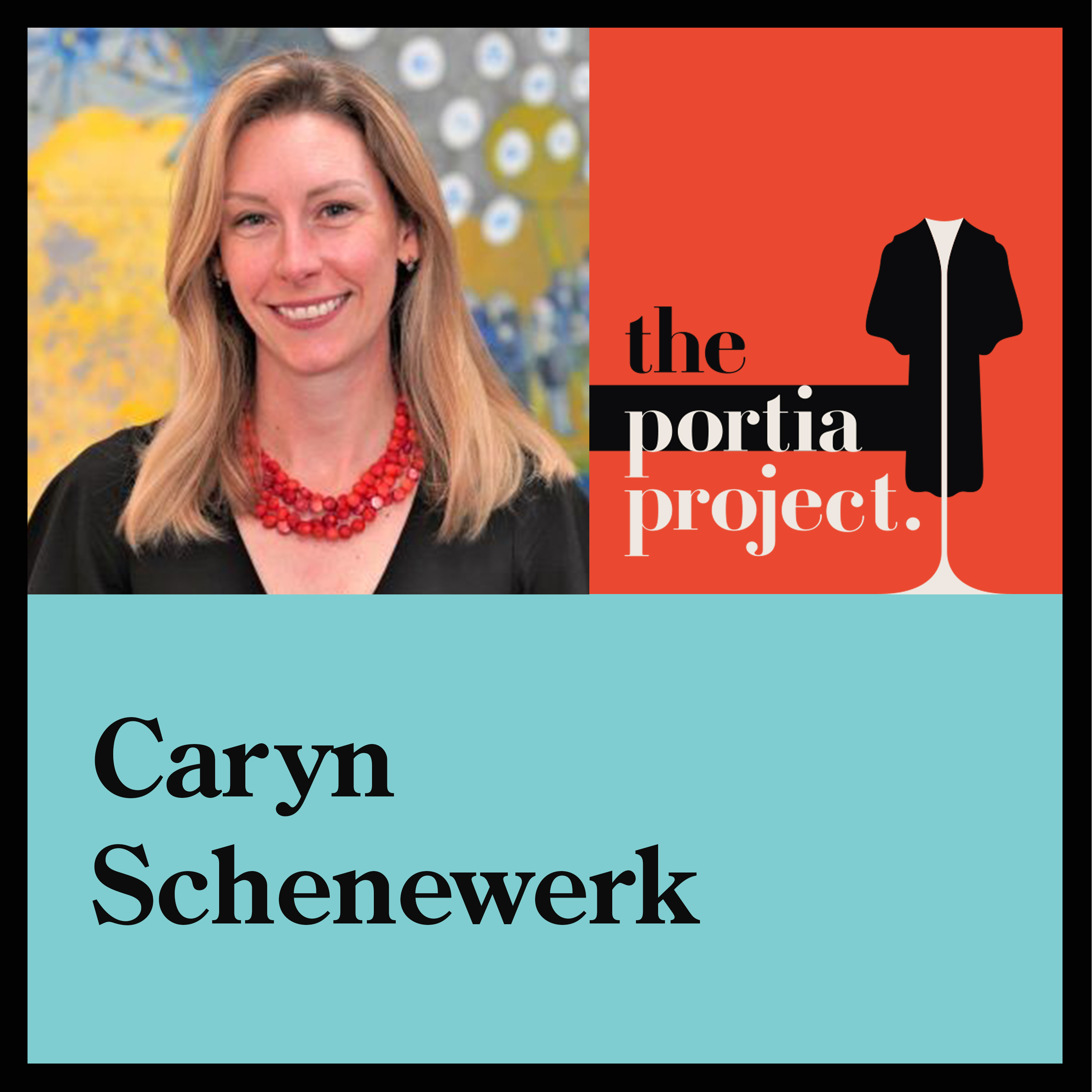 Episode 111: Caryn Schenewerk — Portia Project™